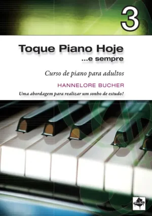 Toque Piano Hoje 3, agora é Piano: Tocar Hoje…e sempre! 3 (Livro Digital)